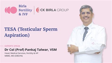 Tesa Procedure Dr Prof Col Pankaj Talwar Vsm Birla Fertility