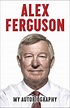 Alex Ferguson: My Autobiography by Alex Ferguson, Hardcover ...
