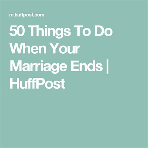 50 Things To Do When Your Marriage Ends Huffpost Divorce Marriage