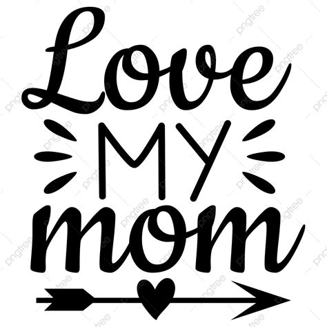 love my mom vector hd png images love my mom quote lettering typography mother s day mother s