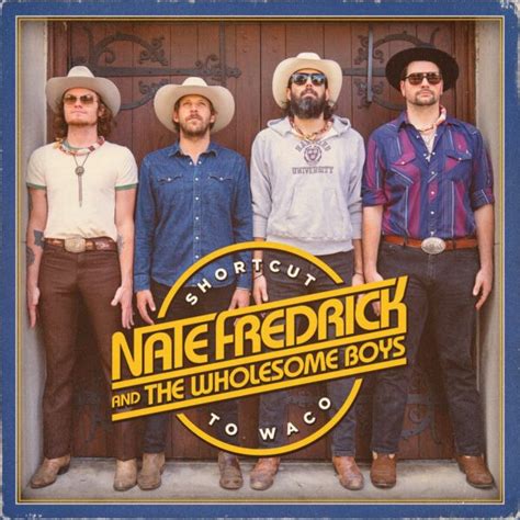 Nate Fredrick And The Wholesome Boys Drop New Single ‘shortcut To Waco