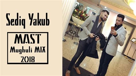 Sediq Yakub Mast Mughuli Mix 2018 Mahroof Sharif Youtube