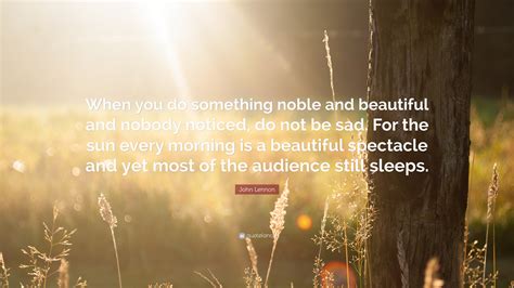 John Lennon Quote “when You Do Something Noble And Beautiful And