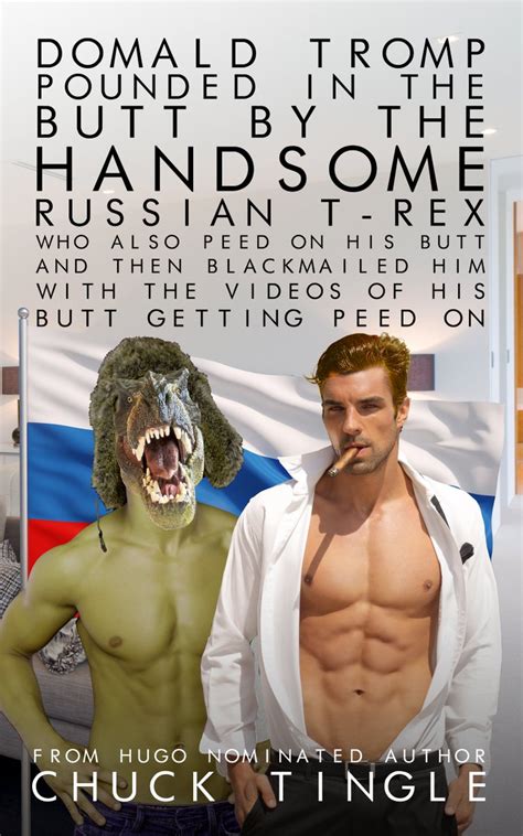 Chuck Tingle On Twitter Tromp Pounded By Russian T Rex Who Peed On