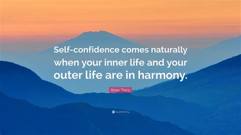 Brian Tracy Quote “self Confidence Comes Naturally When Your Inner