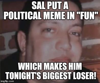 Sal Is Tonights Biggest Loser Meme Typetrust