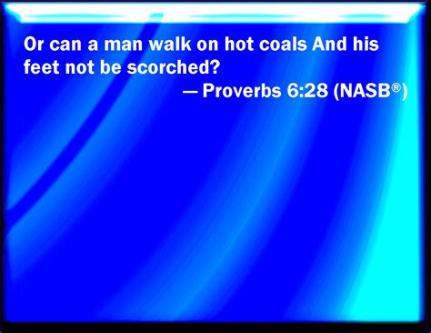 Proverbs 628 Can One Go On Hot Coals And His Feet Not Be Burned