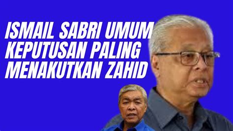 Ismail Sabri Umum Keputusan Paling Menakutkan Zahid Bung Moktar Ahmad