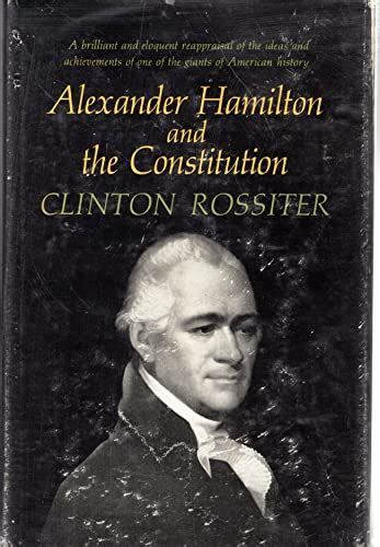 Alexander Hamilton And The Constitution Clinton Lawrence Rossiter