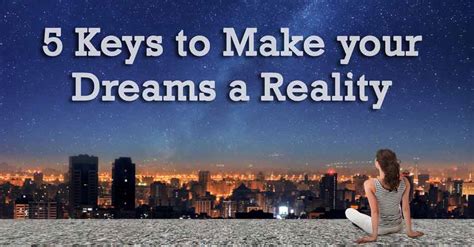 5 Keys To Make Your Dreams A Reality