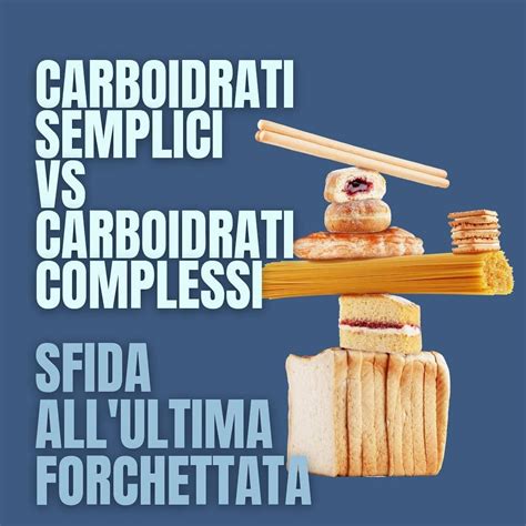 Carboidrati Semplici Vs Carboidrati Complessi Carboidrati Complessi