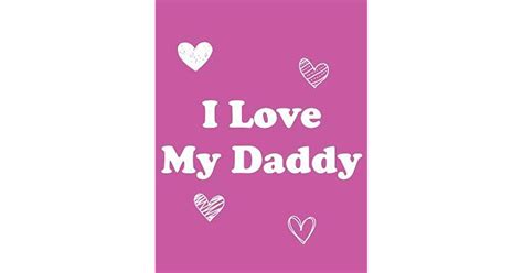 I Love My Daddy 85x11 Book To Draw And Write In For Daddy Pink Cover