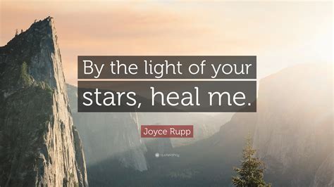 Joyce Rupp Quote By The Light Of Your Stars Heal Me
