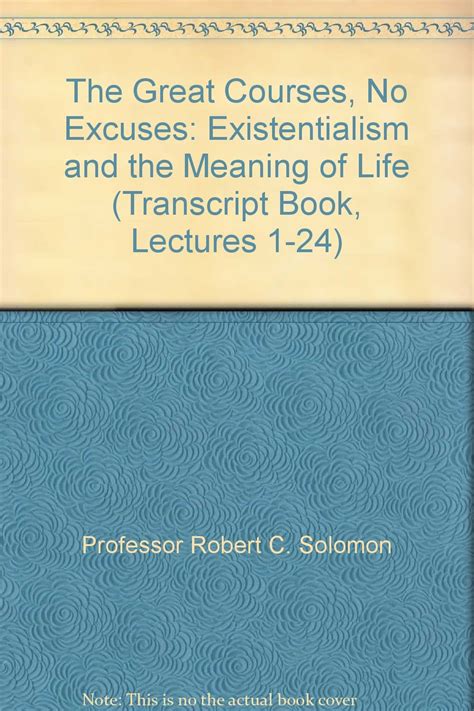 The Great Courses No Excuses Existentialism And The Meaning Of Life