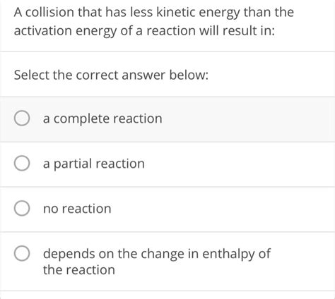 Mostly it is due to potential energy, which is energy stored due to the relative positions of charged particles or electric fields. Solved: A Collision That Has Less Kinetic Energy Than The ...