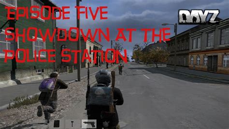 Showdown At The Police Station Dayz Standalone Adventures Episode 5