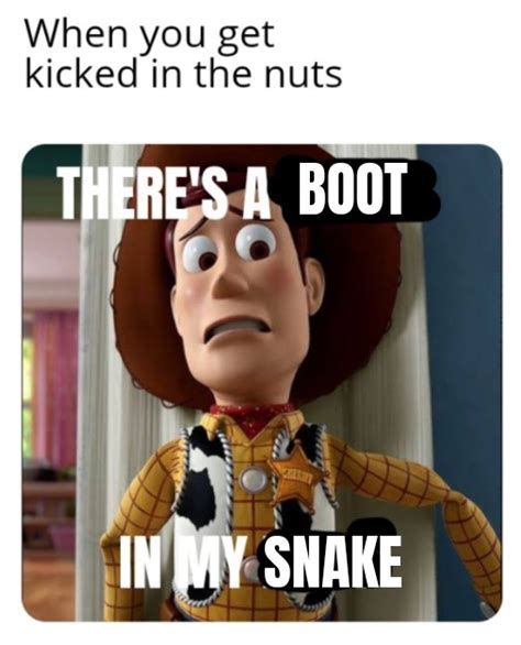 Theres A Snake In My Boot Rmemes