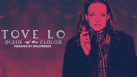 Tove Lo Queen Of The Clouds Megamix By Goldweeds 2nd Anniversary