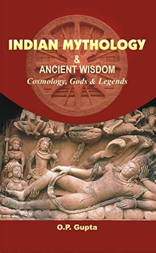 Indian Mythology And Ancient Wisdom Cosmology Gods And Legends By Op Gupta Goodreads