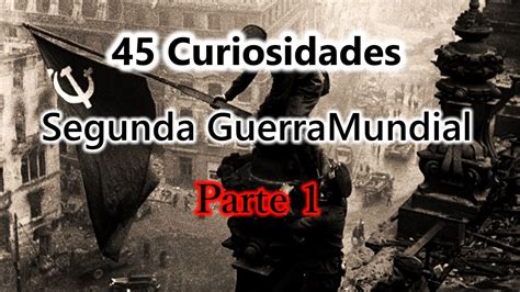 Curiosidades Segunda Guerra Mundial Youtube