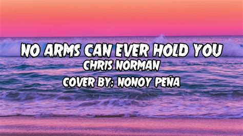 no arms can ever hold you lyrics nonoy peña youtube