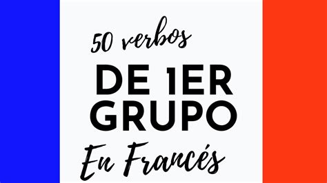 50 Verbos De Primer Grupo En FrancÉs Verbos Curso De FrancÉs U🔵c⚪f🔴