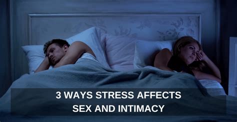3 Ways Stress Affects Sex And Intimacy One Extraordinary Marriage