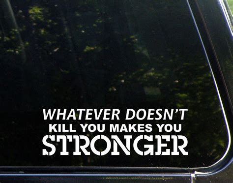 Whatever Doesn T Kill You Makes You Stronger 8 3 4 X 2 3 4 Vinyl Die Cut Decal Bumper