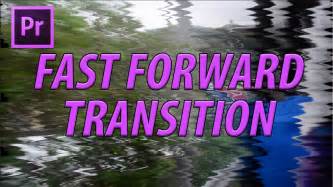 How To Create The Fast Forward Transition In Adobe Premiere Pro Cc