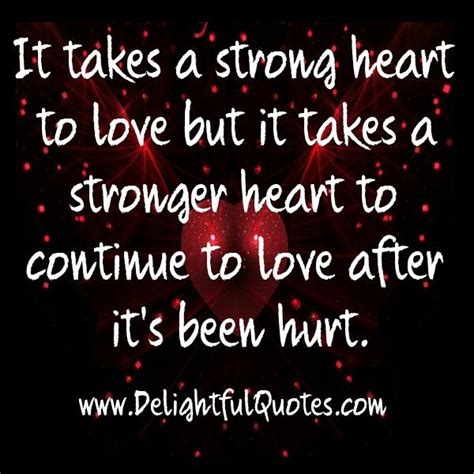 It Takes A Strong Heart To Love Delightful Quotes