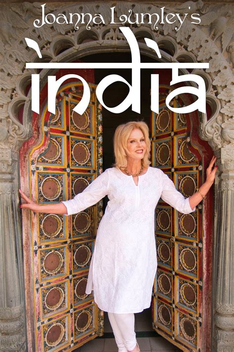 Joanna Lumleys India Tv Series 2017 2017 Posters — The Movie