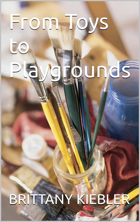 From Toys To Playgrounds Ebook Kiebler Brittany Amazon In Kindle Store