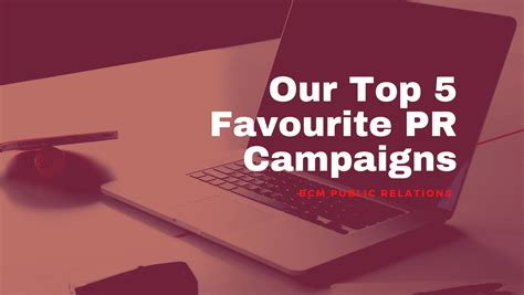 Bcms Top 5 Favourite Pr Campaigns Bcm Public Relations
