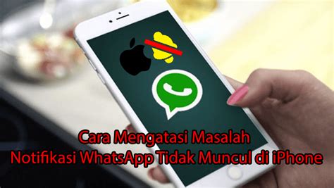 Cara Mengatasi Masalah Notifikasi WhatsApp Tidak Muncul di iPhone