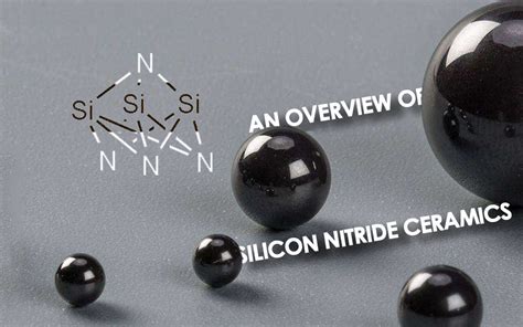 An Overview Of Silicon Nitride Ceramics