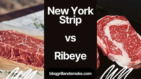 new york strip vs ribeye bbq grill and smoke
