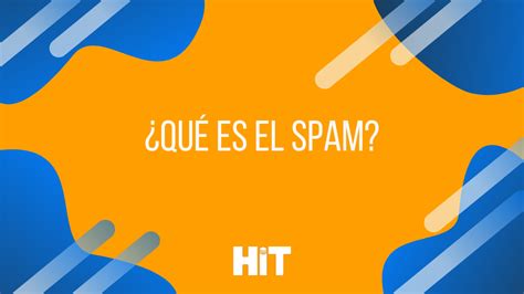 ¿qué Es El Spam Definición Y Tipos