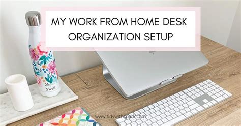 My Work From Home Desk Organization Setup Tidy With Spark