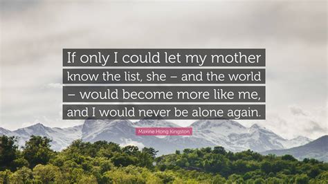 Maxine Hong Kingston Quote “if Only I Could Let My Mother Know The