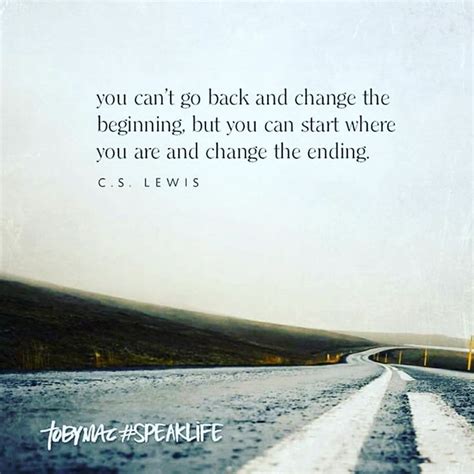 You Cant Go Back And Change The Beginning But You Can Start Where You