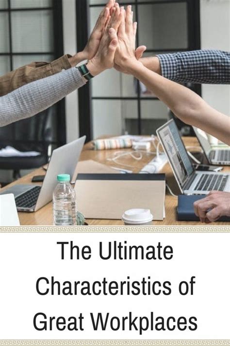The Ultimate Characteristics Of Great Workplaces Inspiring