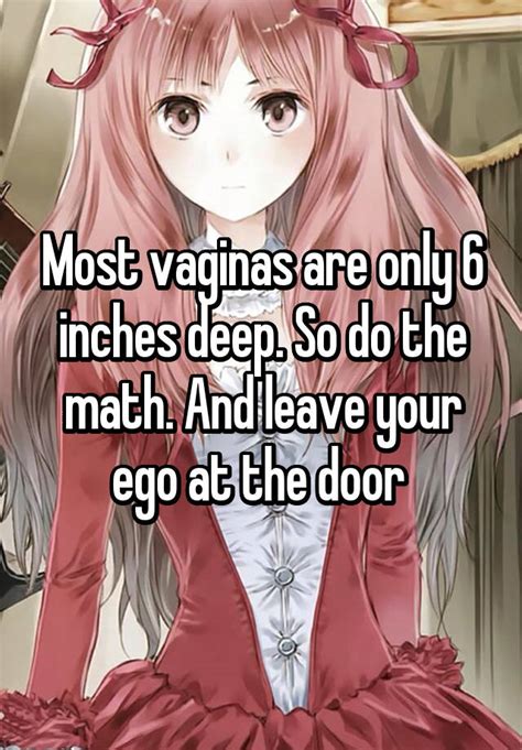 Most Vaginas Are Only 6 Inches Deep So Do The Math And Leave Your Ego At The Door