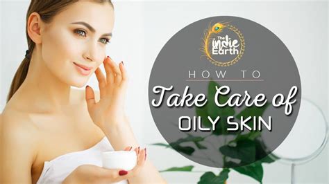 How To Take Care Of Oily Skin The Indie Earth
