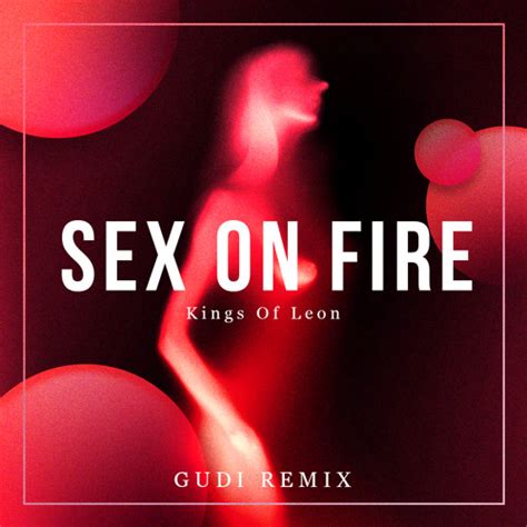 Stream Kings Of Leon Sex On Fire Gudi Remix Free Download By Gudi Listen Online For Free