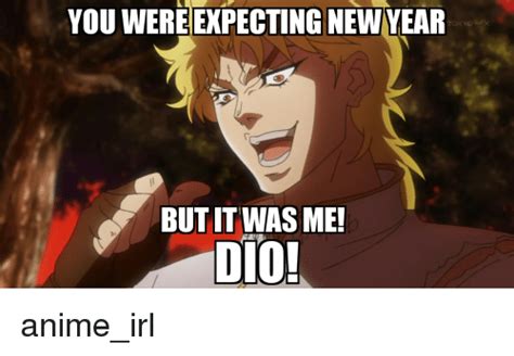 You Were Expecting Newyear Butit Was Me Dio Animeirl Anime Meme On