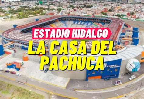 Así Es El Estadio Hidalgo La Casa Del Pachuca