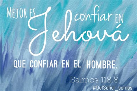 Mejor Es Confiar En JehovÁ Que Confiar En El Hombre Salmos 1188 🙂