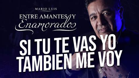 Mario Luis - Si Tu Te Vas, Yo También Me Voy - YouTube