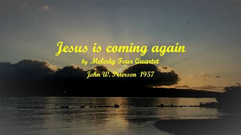 Jesus Is Coming Again By John W Peterson Melody Four Quartet Youtube