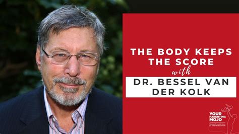 The Body Keeps The Score With Dr Bessel Van Der Kolk Youtube